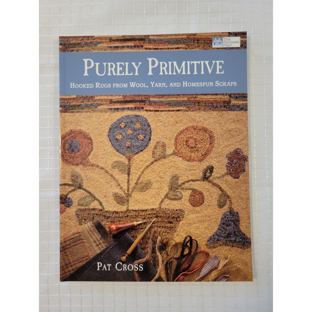 Purely Primitive Hooked‎ Rugs from Wool Yarn Homespun Scraps Pat Cross Book 2003